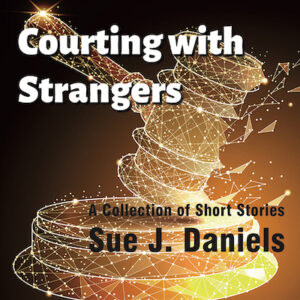 Courting with Strangers by Sue J. Daniels