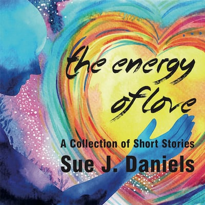 The Energy of Love by Sue J. Daniels