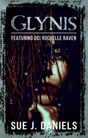 Glynis - Featuring DCI Rochelle Raven by Sue J. Daniels